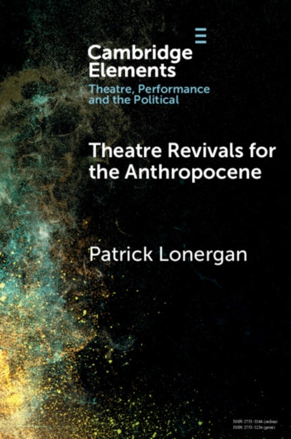 Book cover of: Theatre Revivals for the Anthropocene. By: Patrick Lonergan