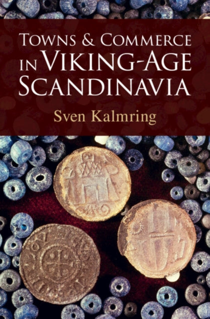 Book cover of: Towns and Commerce in Viking-Age Scandinavia. By: Sven Kalmring