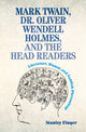 Book cover of: Mark Twain, Dr. Oliver Wendell Holmes, and the Head Readers. By: Stanley Finger