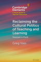 Book cover of: Reclaiming the Cultural Politics of Teaching and Learning. By: Greg Vass