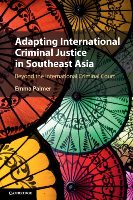 Book cover of: Adapting International Criminal Justice in Southeast Asia. By: Emma Palmer