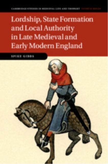 Book cover of: Lordship, State Formation and Local Authority in Late Medieval and Early Modern England
