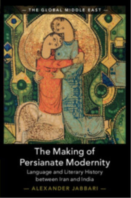 Book cover of: Making of Persianate Modernity. By: Alexander Jabbari