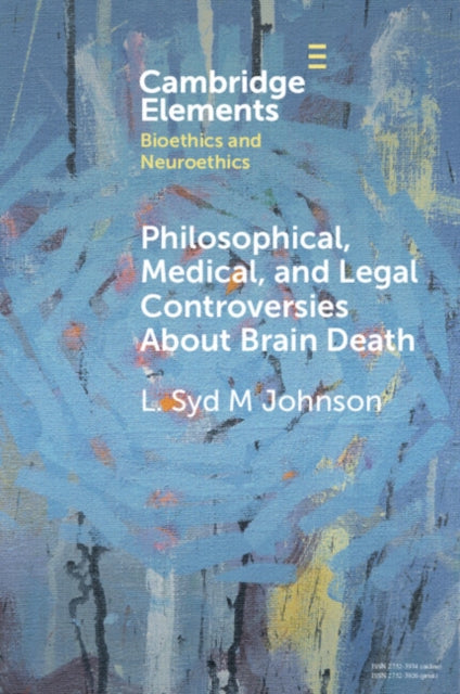 Book cover of: Philosophical, Medical, and Legal Controversies About Brain Death. By: L. Syd M. Johnson