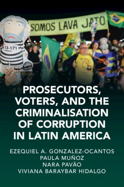 Book cover of: Prosecutors, Voters, and the Criminalization of Corruption in Latin America. By: Ezequiel González Ocantos