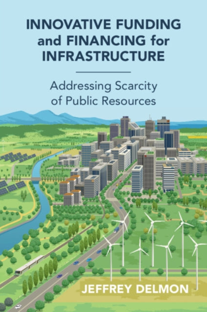 Book cover of: Innovative Funding and Financing for Infrastructure. By: Jeff Delmon