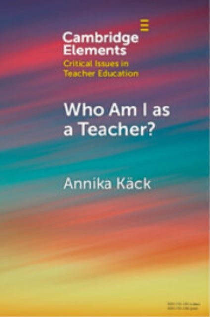 Book cover of: Who Am I as a Teacher?. By: Annika Käck