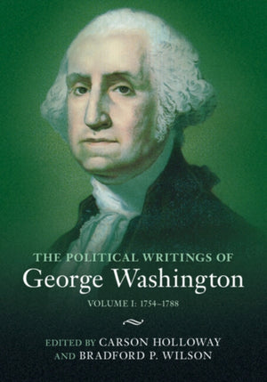 The Political Writings of George Washington: Volume 1, 1754–1788