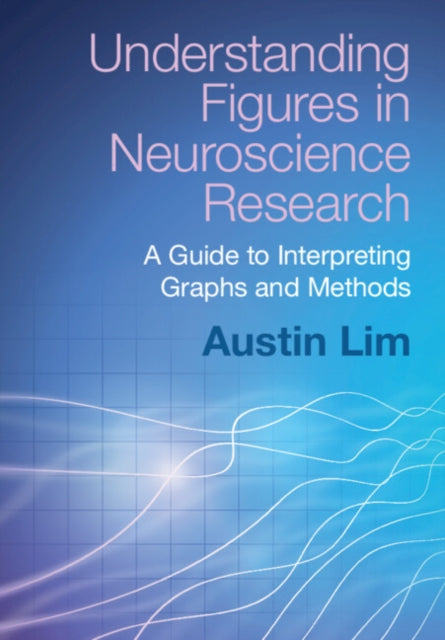 Book cover of: Understanding Figures in Neuroscience Research. By: Austin Lim