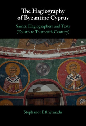 The Hagiography of Byzantine Cyprus
