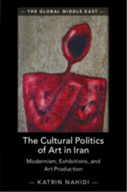 Book cover of: Cultural Politics of Art in Iran. By: Katrin Nahidi