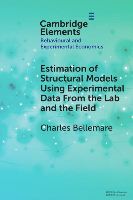 Book cover of: Estimation of Structural Models Using Experimental Data From the Lab and the Field. By: Charles Bellemare