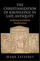 Book cover of: Christianization of Knowledge in Late Antiquity. By: Mark Letteney