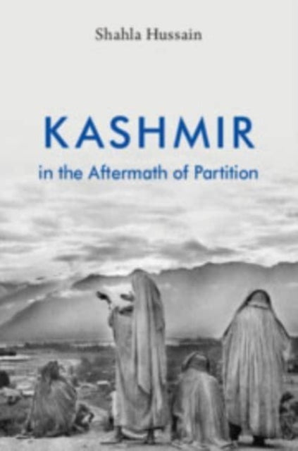 Book cover of: Kashmir in the Aftermath of Partition. By: Shahla Hussain