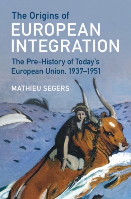 Book cover of: Origins of European Integration. By: Mathieu Segers