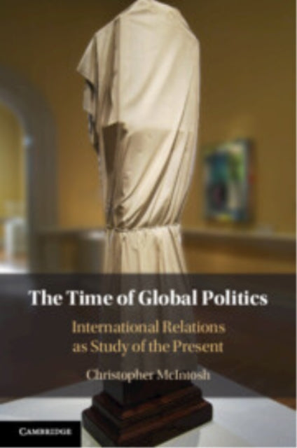 Book cover of: Time of Global Politics. By: Christopher McIntosh