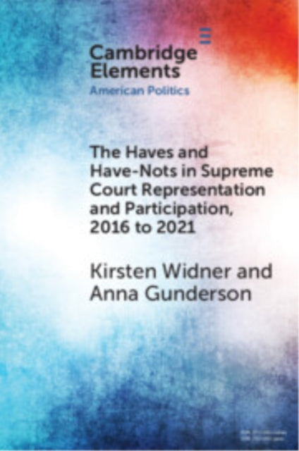 Book cover of: Haves and Have-Nots in Supreme Court Representation and Participation, 2016 to 2021. By: Kirsten Widner