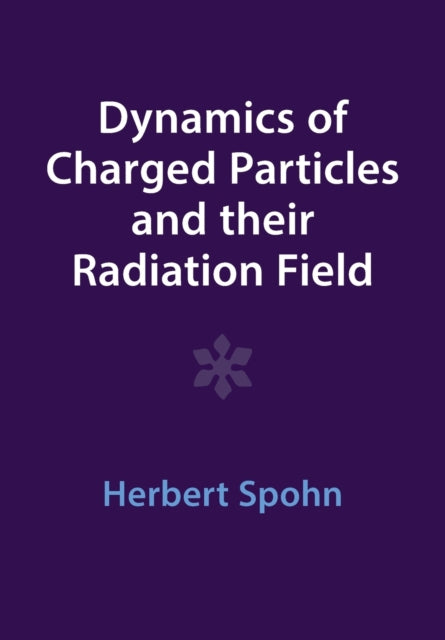 Book cover of: Dynamics of Charged Particles and their Radiation Field. By: Herbert Spohn