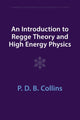 Book cover of: Introduction to Regge Theory and High Energy Physics. By: P. D. B. Collins