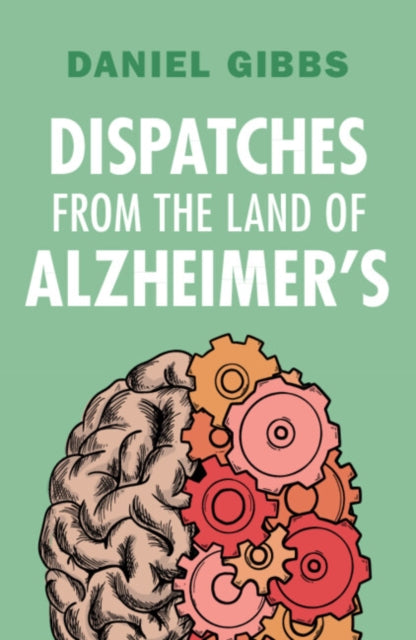Book cover of: Dispatches from the Land of Alzheimer's. By: Daniel Gibbs