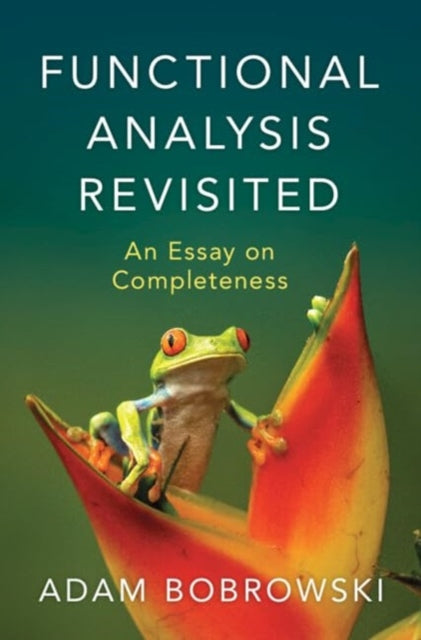Book cover of: Functional Analysis Revisited. By: Adam Bobrowski