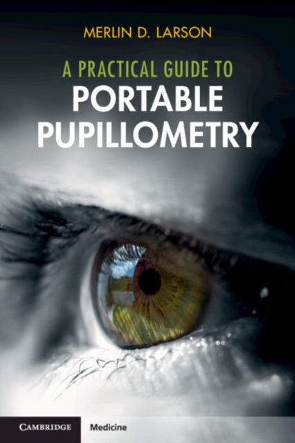 Book cover of: Practical Guide to Portable Pupillometry. By: Merlin D. Larson
