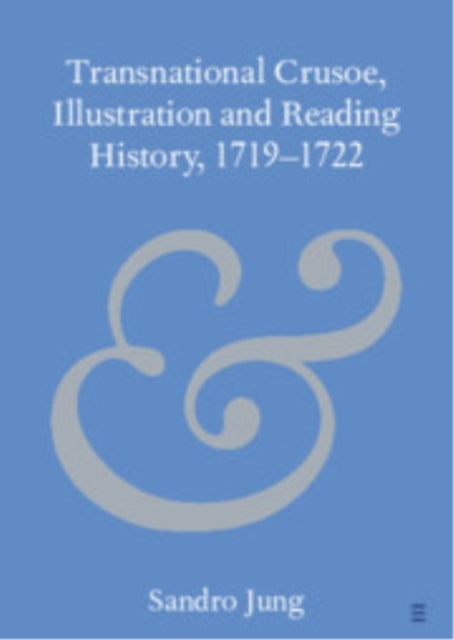 Book cover of: Transnational Crusoe, Illustration and Reading History, 1719–1722. By: Sandro Jung