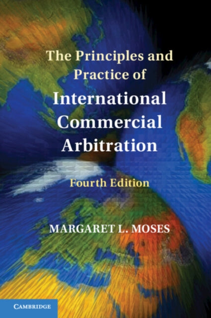 Book cover of: Principles and Practice of International Commercial Arbitration. By: Margaret L. Moses