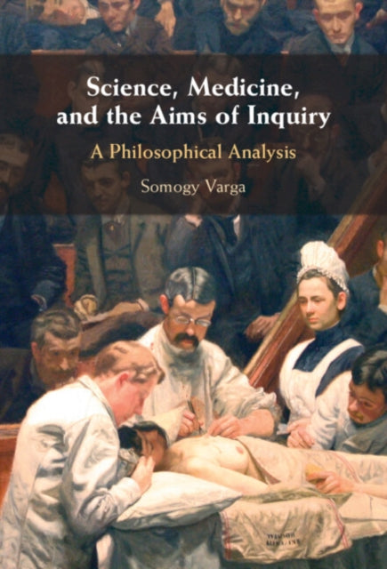 Book cover of: Science, Medicine, and the Aims of Inquiry