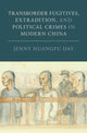 Book cover of: Transborder Fugitives, Extradition, and Political Crimes in Modern China