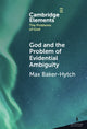 Book cover of: God and the Problem of Evidential Ambiguity. By: Max Baker-Hytch