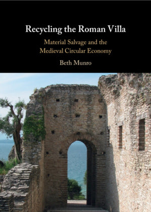 Recycling the Roman Villa, Material Salvage and the Medieval Circular Economy