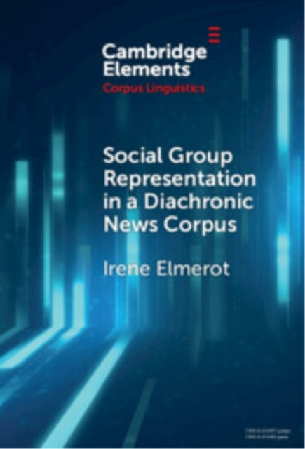 Book cover of: Social Group Representation in a Diachronic News Corpus. By: Irene Elmerot