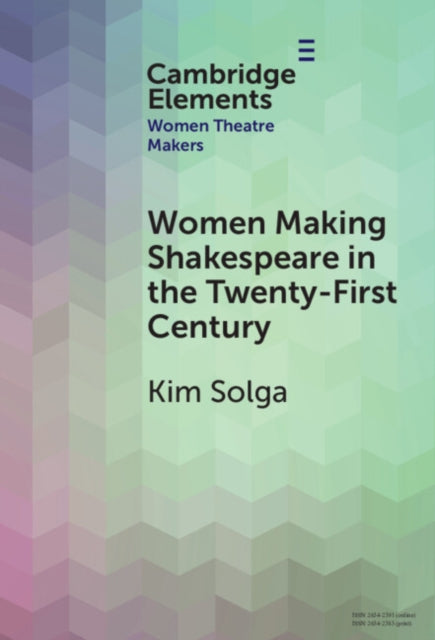 Book cover of: Women Making Shakespeare in the Twenty-First Century. By: Kim Solga