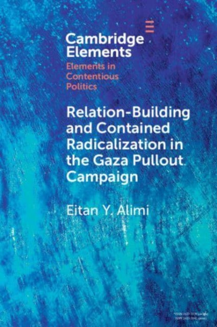 Book cover of: Relation-Building and Contained Radicalization in the Gaza Pullout Campaign. By: Eitan Y. Alimi