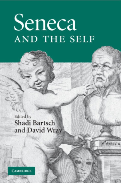 Book cover of: Seneca and the Self. By: Shadi Bartsch