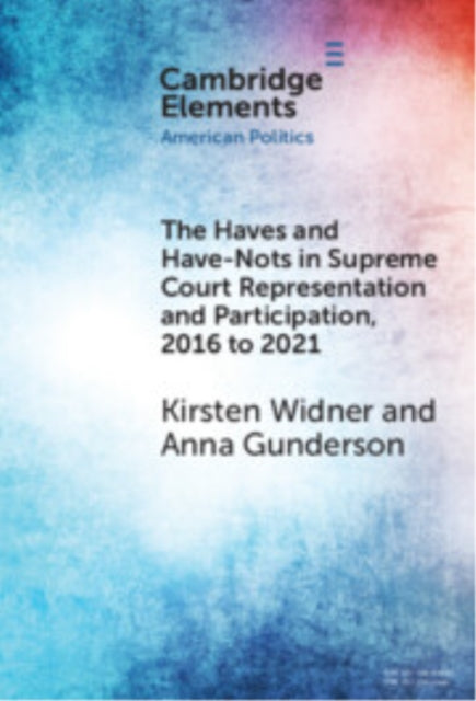 Book cover of: Haves and Have-Nots in Supreme Court Representation and Participation, 2016 to 2021. By: Kirsten Widner