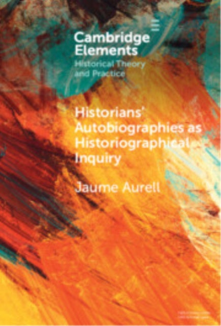 Book cover of: Historians' Autobiographies as Historiographical Inquiry