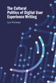 Book cover of: Cultural Politics of Digital User Experience Writing