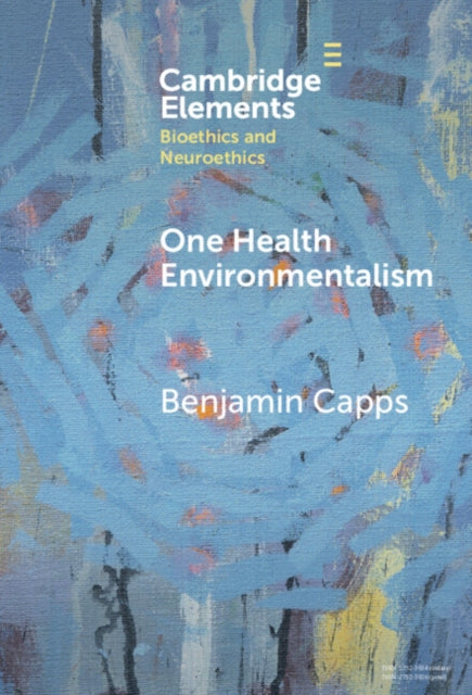 Book cover of: One Health Environmentalism. By: Benjamin Capps