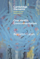 Book cover of: One Health Environmentalism. By: Benjamin Capps
