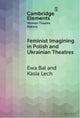 Book cover of: Feminist Imagining in Polish and Ukrainian Theatres