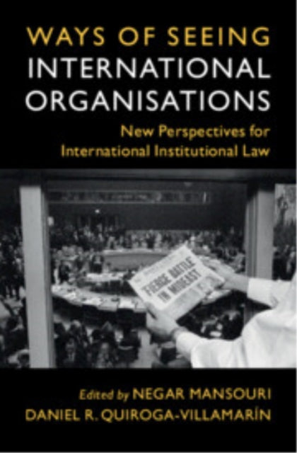 Book cover of: Ways of Seeing International Organisations. By: Negar Mansouri