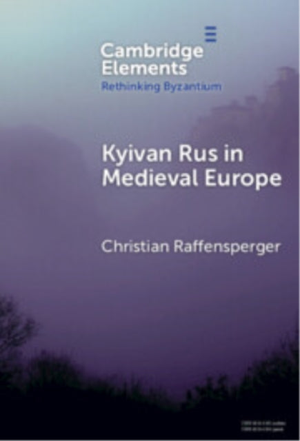 Book cover of: Kyivan Rus in Medieval Europe. By: Christian Raffensperger