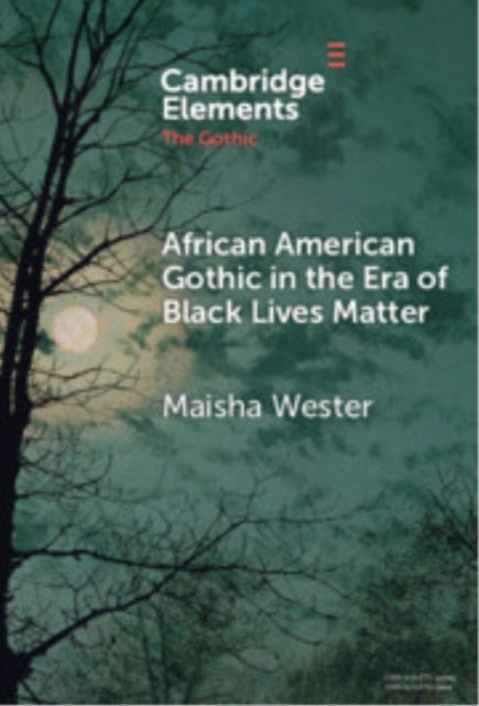 Book cover of: African American Gothic in the Era of Black Lives Matter. By: Maisha Wester