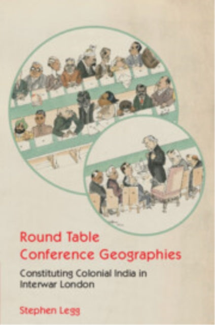 Book cover of: Round Table Conference Geographies. By: Stephen Legg