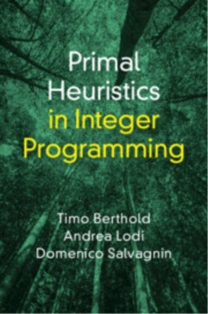 Book cover of: Primal Heuristics in Integer Programming. By: Timo Berthold