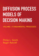 Book cover of: Diffusion Process Models of Decision Making: Volume 1