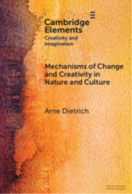 Book cover of: Mechanisms of Change and Creativity in Nature and Culture. By: Arne Dietrich