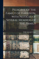 Book cover of: Pedigree of the Family of Harrison, With Notices of Several Members of the Family